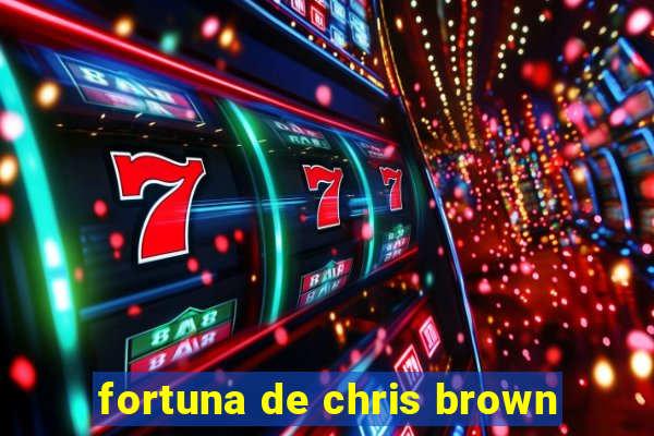 fortuna de chris brown